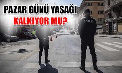 Pazar günü kısıtlaması kalkacak mı?